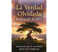 La Verdad Olvidada: La novela que te recordará quién eres realmente