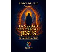 LA VERDAD SECRETA SOBRE JESUS: De la Gruta al Tibet