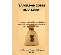 "La Verdad sobre el Diezmo": "Análisis Exegético, Histórico y Doctrinal a la Luz del Nuevo Pacto"