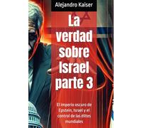 La verdad sobre Israel parte 3: El imperio oscuro de Epstein, Israel y el control de las élites mundiales