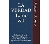 LA VERDAD Tomo XII: Explicación de la obra "Quaestiones Disputatae de Veritate" de Santo Tomás de Aquino: Cuestiones XXV y XXVI