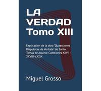 LA VERDAD Tomo XIII: Explicación de la obra "Quaestiones Disputatae de Veritate" de Santo Tomás de Aquino: Cuestiones XXVII - XXVIII y XXIX