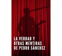 La verdad y otras mentiras de Pedro Sánchez