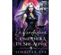 La verdadera compañera de She-Alpha: Parejas rechazadas, enemigos a amantes, matrimonio arreglado, romance paranormal