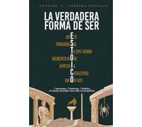 La verdadera forma de ser ESTOICO.: 7 elementos, 7 historias, 7 hábitos, el camino de forjar una vida con propósito.