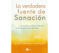 La verdadera fuente de sanación : la antigua práctica tibetana de la recuperación del alma