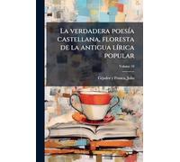 La verdadera poesÃ-a castellana, floresta de la antigua lÃ-rica popular