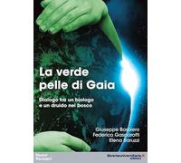 La verde pelle di Gaia. Dialogo tra un biologo e un druido nel bosco