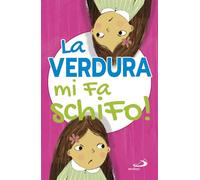 La verdura mi fa schifo! Ediz. illustrata