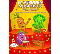 La verdura musicista: libro da colorare semplice e divertente con simpatiche verdure che suonano strumenti musicali: Libro creativo ed educativo, per ... 8 anni con disegni e labirinti da risolvere