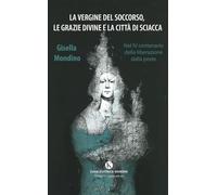 La Vergine del Soccorso, le grazie divine e la città di Sciacca. Nel IV centenario della liberazione dalla peste