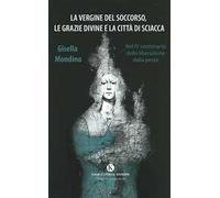 La Vergine del Soccorso, le grazie divine e la città di Sciacca. Nel IV centenario della liberazione dalla peste