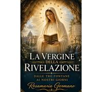 La Vergine della Rivelazione: dalle tre fontane ai nostri giorni