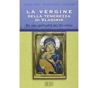 La Vergine della tenerezza di Vladimir. Per una spiritualità del Dio vicino