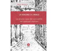 La Vergine e il drago. Lo strano caso dei coccodrilli nei santuari mariani