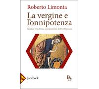 La vergine e l'onnipotenza. Guida a «De divina omnipotentia» - Limonta Roberto