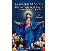 La Vergine Maria | Totus Tuus: Consacrazione a Maria in 33 Giorni: il Cammino al Suo Cuore Immacolato e a Gesù