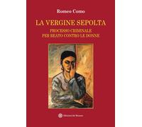 La vergine sepolta. Processo criminale per reato contro le donne