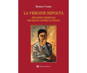 La vergine sepolta. Processo criminale per reato contro le donne