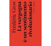 La vergogna è un sentimento rivoluzionario - Gros Frédéric