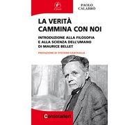 La verità cammina con noi. Introduzione alla filosofia e alla scienza dell'umano di Maurice Bellet