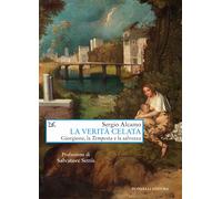La verità celata. Giorgione, la «Tempesta» e la salvezza - Alcamo Sergio