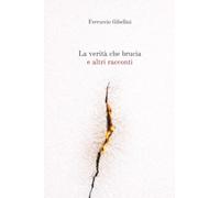 La verità che brucia e altri racconti