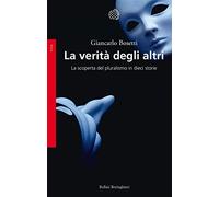 La verità degli altri. La scoperta del pluralismo in dieci storie