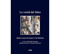 La verità del falso. Studi in onore di Cesare G. De Michelis