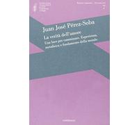 La verità dell'amore: una luce per camminare. Esperienza, metafisica e fondamento della morale
