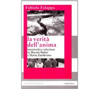 La verità dell'anima. Interiorità e relazione in Martin Buber e Maria Zambrano