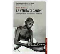 La verità di Gandhi. Le origini della nonviolenza militante