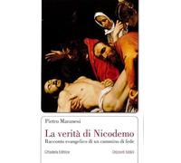 La verità di Nicodemo. Racconto evangelico di un cammino di fede