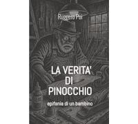 La verità di Pinocchio: epifania di un bambino