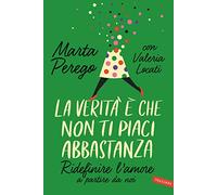 La verità è che non ti piaci abbastanza. Ridefinire l'amore a partire da noi