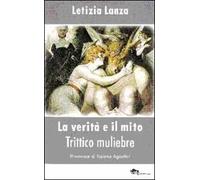La verità e il mito. Trittico muliebre