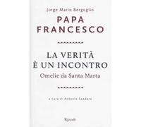 La verità è un incontro. Omelie da Santa Marta. Con CD Audio formato MP3