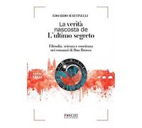 La verità nascosta de L'ultimo segreto. Filosofia, scienza e coscienza nei romanzi di Dan Brown