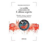 La verità nascosta de L'ultimo segreto. Filosofia, scienza e coscienza nei romanzi di Dan Brown