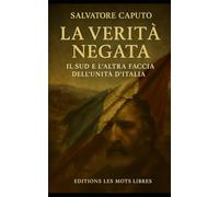 La verità negata: Il Sud e l’altra faccia dell’Unità d’Italia