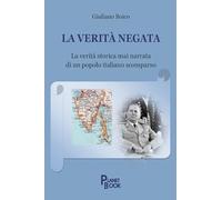 Libri Boico Giuliano - La Verita Negata. La Verita Storica Mai Narrata Di Un Pop