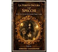 La Verità Oscura sugli Specchi: Perché Non Dovresti Mai Guardare Troppo a Lungo