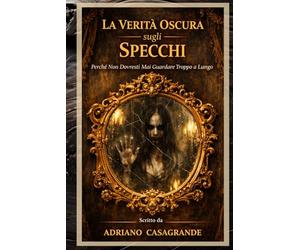 La Verità Oscura sugli Specchi: Perché Non Dovresti Mai Guardare Troppo a Lungo