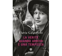 LA VERITA' QUANDO ARRIVA E' UNA TEMPESTA - GASPERETTI FLAVIA - Bompiani