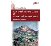 La verità rende liberi o la libertà rende veri? Uno scritto polemico