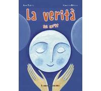 La verità sai cos'è? Ediz. illustrata