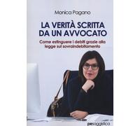 La verità scritta da un avvocato. Come estinguere i debiti grazie alla legge sul