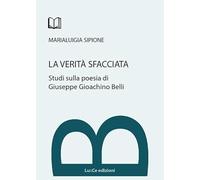 La verità sfacciata. Studi sulla poesia di Giuseppe Gioachino Belli