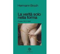 La verità solo nella forma. Poesie 1913-1949