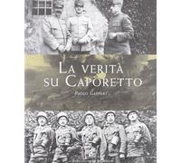 La verità su Caporetto - Gaspari Paolo